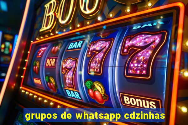 grupos de whatsapp cdzinhas